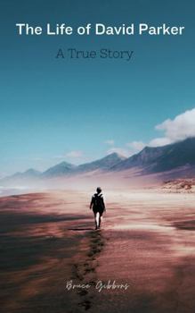 The Life of David Parker: The Extraordinary Adventures of David Parker