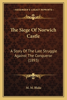 Paperback The Siege Of Norwich Castle: A Story Of The Last Struggle Against The Conqueror (1893) Book