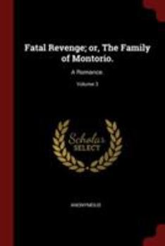 Paperback Fatal Revenge; or, The Family of Montorio.: A Romance.; Volume 3 Book