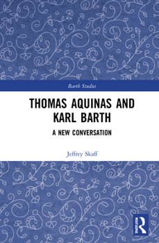 Hardcover Thomas Aquinas and Karl Barth: A New Conversation Book