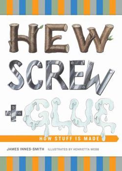 Hardcover Hew, Screw, and Glue: How Stuff Is Made Book