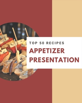 Paperback Top 50 Appetizer Presentation Recipes: A Timeless Appetizer Presentation Cookbook Book