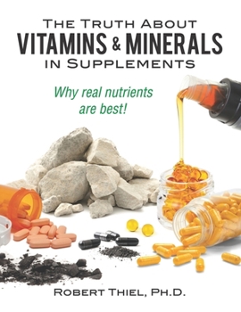 Paperback The Truth about Vitamins and Minerals in Supplements: Why real nutrients are best Book