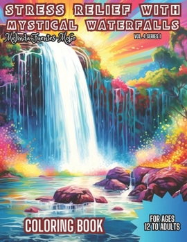 Paperback Stress Relief with Mystical Waterfalls: Relieve Stress with Mystical Waterfalls coloring book for Ages 12 to Adults and enter into a Serene Realm. Book