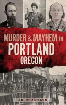 Murder & Mayhem in Portland, Oregon - Book  of the Murder & Mayhem