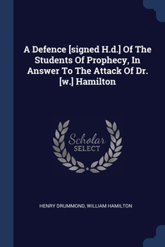 Paperback A Defence [signed H.d.] Of The Students Of Prophecy, In Answer To The Attack Of Dr. [w.] Hamilton Book
