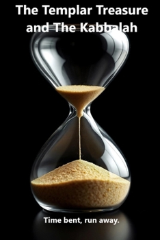 The Templar Treasure and the Kabbalah: Time bent, run away