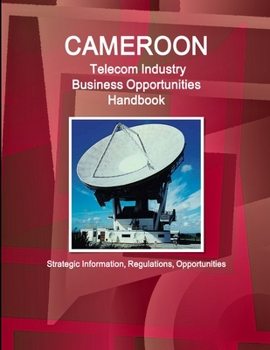 Paperback Cameroon Telecom Industry Business Opportunities Handbook - Strategic Information, Regulations, Opportunities Book