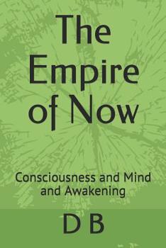 Paperback The Empire of Now: Consciousness and Mind and Awakening Book