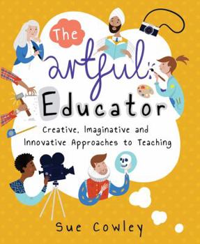 Paperback The Artful Educator: Creative, Imaginative and Innovative Approaches to Teaching Book