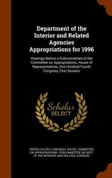 Hardcover Department of the Interior and Related Agencies Appropriations for 1996: Hearings Before a Subcommittee of the Committee on Appropriations, House of R Book