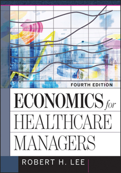 Hardcover Economics for Healthcare Managers, Fourth Edition Book