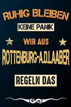 Ruhig bleiben keine Panik wir aus ROTTENBURG-A.D.LAABER: Notizbuch | Journal | Tagebuch | Linierte Seite (German Edition)