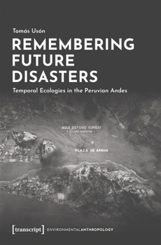 Paperback Remembering Future Disasters: Temporal Ecologies in the Peruvian Andes Book