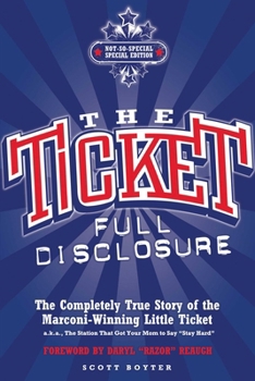 Paperback The Ticket: Full Disclosure: The Completely True Story of the Marconi-Winning Little Ticket, A.K.A., the Station That Got Your Mom to Say 'Stay Hard' Book