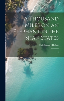 Hardcover A Thousand Miles on an Elephant in the Shan States: 1 Book