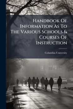 Handbook Of Information As To The Various Schools & Courses Of Instruction