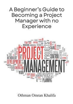Paperback A Beginner's Guide to Becoming a Project Manager with no Experience Book