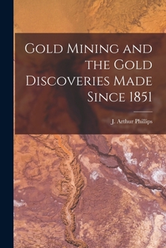 Paperback Gold Mining and the Gold Discoveries Made Since 1851 [microform] Book