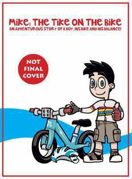 Hardcover Mike: The Tike on the Bike: An Adventurous Story of a Boy, His Bike and His Balance! Book