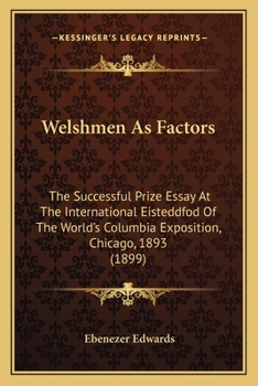 Paperback Welshmen As Factors: The Successful Prize Essay At The International Eisteddfod Of The World's Columbia Exposition, Chicago, 1893 (1899) Book
