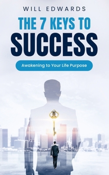 Paperback The 7 Keys to Success: Awakening to Your Divine Life Purpose Book