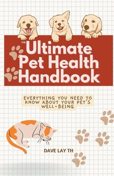 Paperback The Ultimate Pet Health Handbook - Everything You Need to Know about Your Pet's Well-Being Book