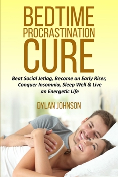 Paperback Bedtime Procrastination Cure: Beat Social Jetlag, become an early riser, conquer insomnia, sleep well & live an energetic life Book