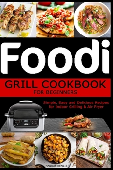 Paperback Foodi Grill Cookbook for Beginners: Simple, Easy and Delicious Recipes for Indoor Grilling & Air Fryer Book