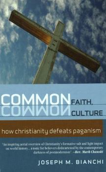 Paperback Common Faith, Common Culture: How Christianity Defeats Paganism Book
