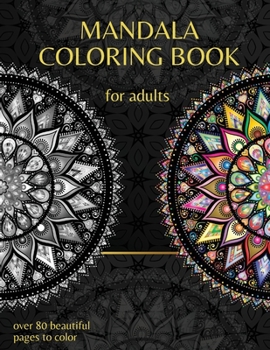 Mandala Coloring Book For Adults: Over 80 Beautiful Mandalas Designed For Relaxation And Stress Relief
