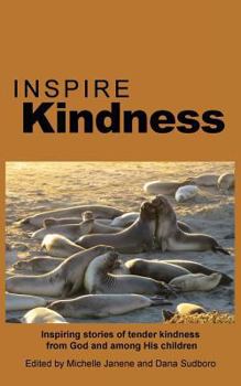 Paperback Inspire Kindness: Inspiring stories of tender kindness from God and among His children Book