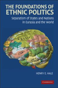 Paperback The Foundations of Ethnic Politics: Separatism of States and Nations in Eurasia and the World Book
