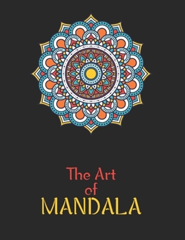 Paperback The Art of Mandala: Adult Coloring Book Featuring Beautiful Mandalas Designed to Soothe the Soul Book