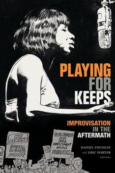 Playing for Keeps: Improvisation in the Aftermath - Book  of the Improvisation, Community, and Social Practice