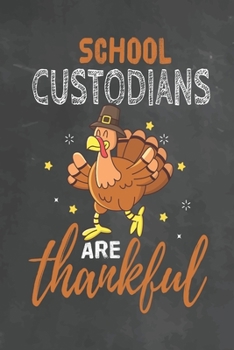 School Custodians Are Thankful: Journal Notebook 108 Pages 6 x 9 Lined Writing Paper School Thanksgiving Appreciation Gift for Teacher from Student
