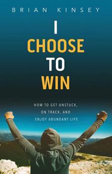 Paperback I Choose to Win: How to Get Unstuck, on Track, and Enjoy Abundant Life Book