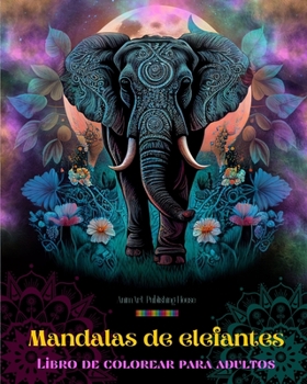 Paperback Mandalas de elefantes Libro de colorear para adultos Diseños antiestrés y relajantes para fomentar la creatividad: Diseños místicos de elefantes para [Spanish] Book