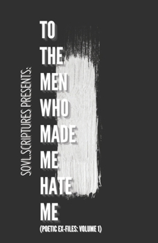 Paperback To The Men Who Made Me Hate Me: (Poetic Ex-File: Volume 1) Book