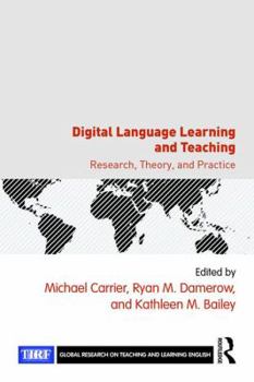 Digital Language Learning and Teaching: Research, Theory, and Practice - Book  of the Global Research on Teaching and Learning English