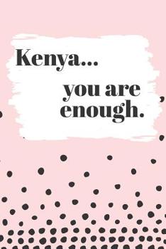 Paperback Kenya You are Enough: Cute Personalized Diary / Notebook / Journal/ Greetings / Appreciation Quote Gift (6 x 9 - 110 Blank Lined Pages) Book