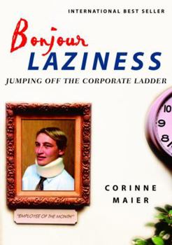 Hardcover Bonjour Laziness: Jumping Off the Corporate Ladder Book