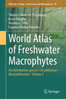 Hardcover World Atlas of Freshwater Macrophytes: Dicotyledonous Species I (Acanthaceae - Menyanthaceae) - Volume 1 Book