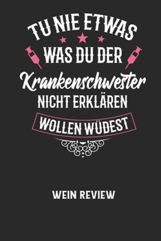 TU NIE ETWAS WAS DU DER KRANKENSCHWESTER NICHT ERKL�REN WOLLEN W�RDEST - Wein Review: Bewerte deine Lieblingsflasche und vergesse niemehr den Namen oder den Jahrgang!