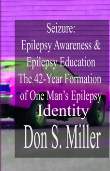 Paperback Seizure: Epilepsy Awareness & Epilepsy Education:: The 42-Year Formation of One Man's Epilepsy Identity Book