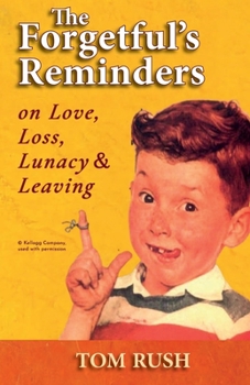 Paperback The Forgetful's Reminders On Love, Loss, Lunacy & Leaving Book