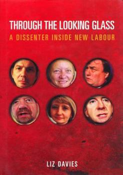 Hardcover Through the Looking Glass: A Dissenter Inside New Labour Book