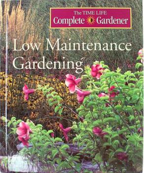 Hardcover Low Maintenance Gardening (Time-life Complete Gardener) Book