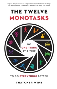Hardcover The Twelve Monotasks: Do One Thing at a Time to Do Everything Better Book
