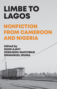 Paperback Limbe to Lagos: Nonfiction from Cameroon and Nigeria Book